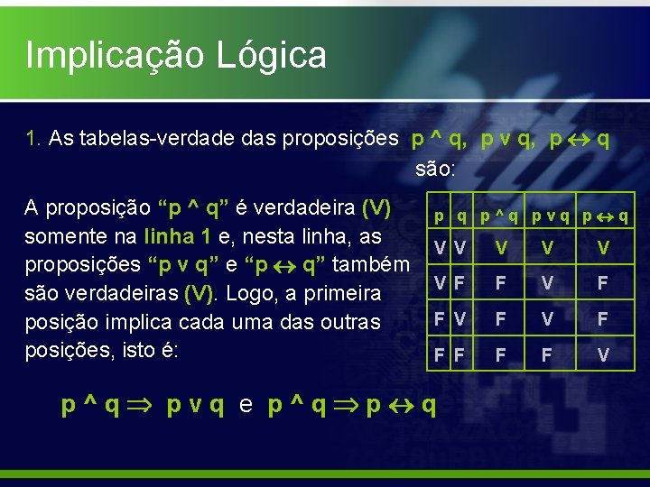 Implicação Lógica 1. As tabelas-verdade das proposições p ^ q, p v q, p