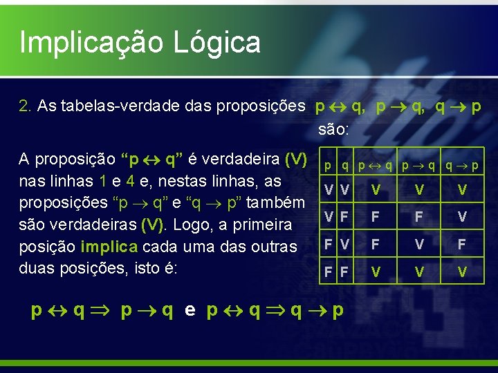 Implicação Lógica 2. As tabelas-verdade das proposições p q, q p são: A proposição