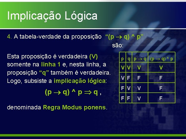 Implicação Lógica 4. A tabela-verdade da proposição “(p q) ^ p” são: Esta proposição