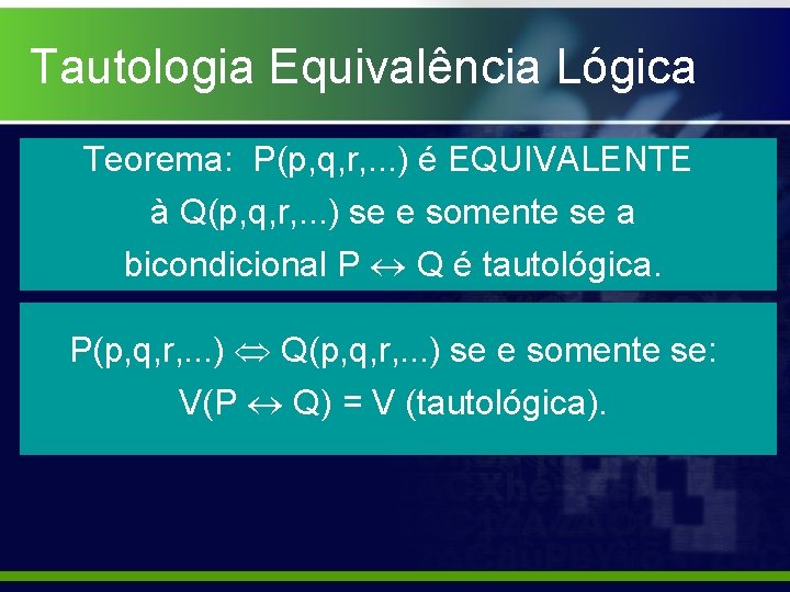 Tautologia Equivalência Lógica Teorema: P(p, q, r, . . . ) é EQUIVALENTE à