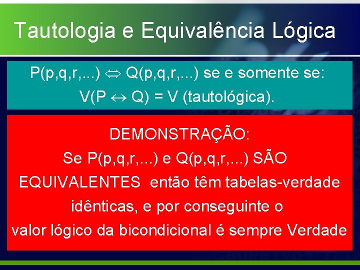 Tautologia e Equivalência Lógica P(p, q, r, . . . ) Q(p, q, r,