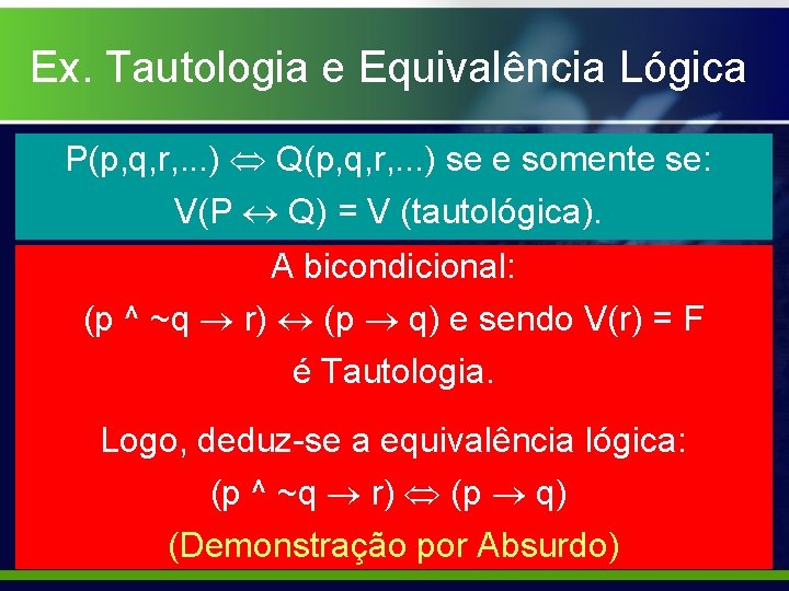 Ex. Tautologia e Equivalência Lógica P(p, q, r, . . . ) Q(p, q,