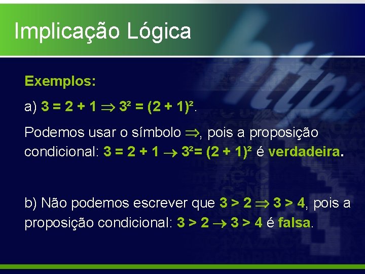 Implicação Lógica Exemplos: a) 3 = 2 + 1 3² = (2 + 1)².