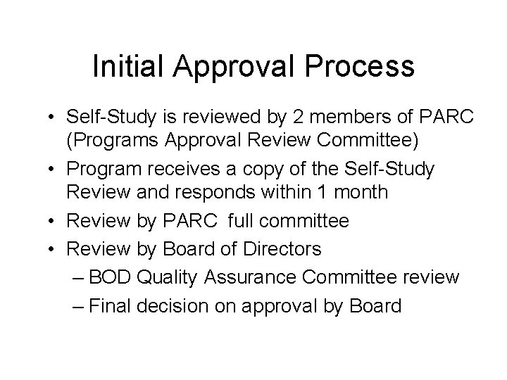 Initial Approval Process • Self-Study is reviewed by 2 members of PARC (Programs Approval