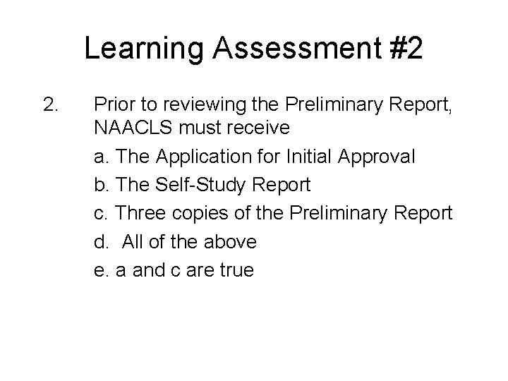 Learning Assessment #2 2. Prior to reviewing the Preliminary Report, NAACLS must receive a.