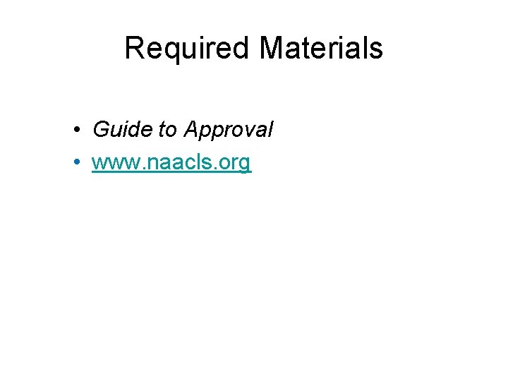 Required Materials • Guide to Approval • www. naacls. org 