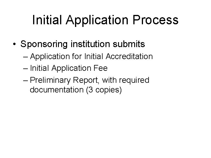 Initial Application Process • Sponsoring institution submits – Application for Initial Accreditation – Initial