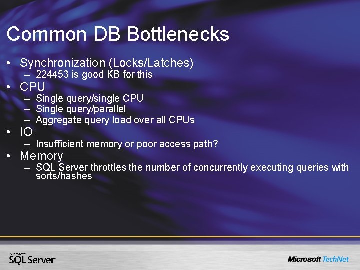 Common DB Bottlenecks • Synchronization (Locks/Latches) – 224453 is good KB for this • Common DB Bottlenecks • Synchronization (Locks/Latches) – 224453 is good KB for this •
