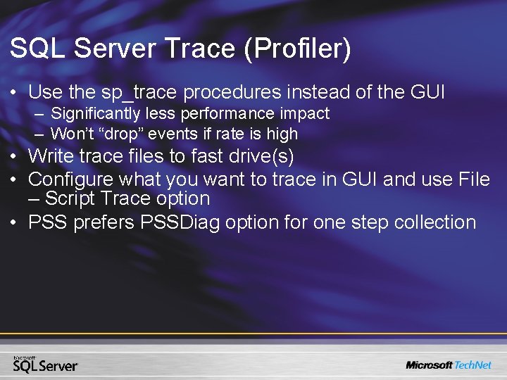 SQL Server Trace (Profiler) • Use the sp_trace procedures instead of the GUI – SQL Server Trace (Profiler) • Use the sp_trace procedures instead of the GUI –