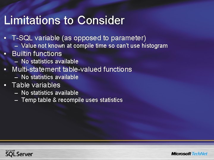 Limitations to Consider • T-SQL variable (as opposed to parameter) – Value not known Limitations to Consider • T-SQL variable (as opposed to parameter) – Value not known