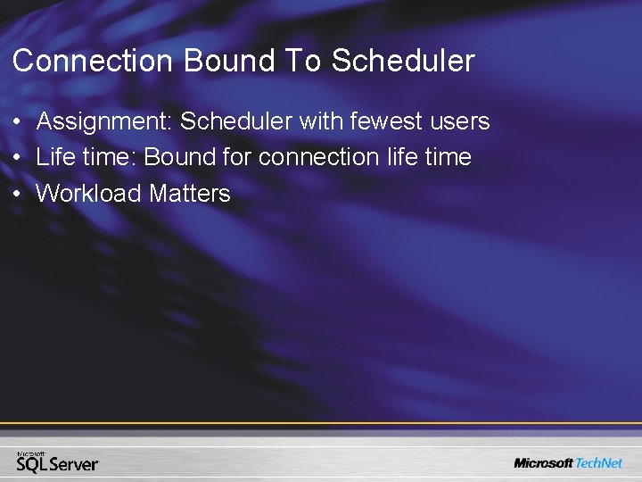 Connection Bound To Scheduler • Assignment: Scheduler with fewest users • Life time: Bound Connection Bound To Scheduler • Assignment: Scheduler with fewest users • Life time: Bound