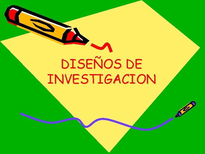 DISEÑOS DE INVESTIGACION 