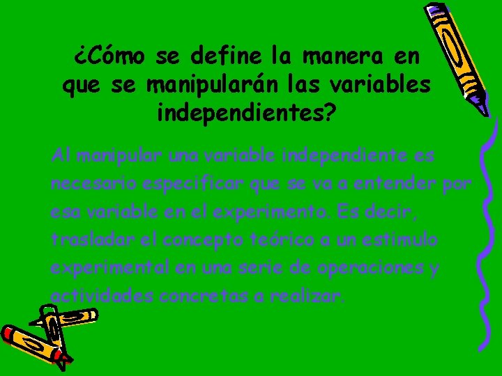 ¿Cómo se define la manera en que se manipularán las variables independientes? Al manipular