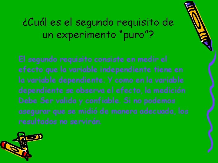 ¿Cuál es el segundo requisito de un experimento “puro”? El segundo requisito consiste en