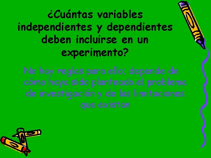 ¿Cuántas variables independientes y dependientes deben incluirse en un experimento? No hay reglas para