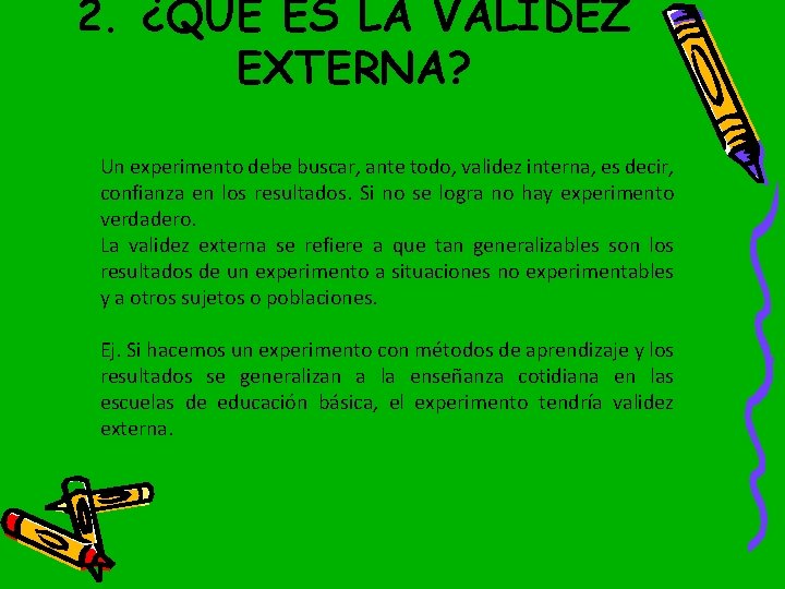 2. ¿QUE ES LA VALIDEZ EXTERNA? Un experimento debe buscar, ante todo, validez interna,