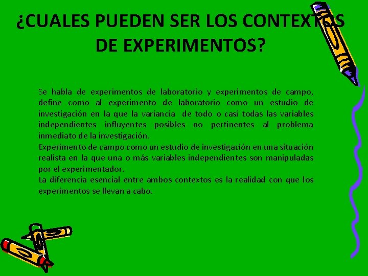 ¿CUALES PUEDEN SER LOS CONTEXTOS DE EXPERIMENTOS? Se habla de experimentos de laboratorio y