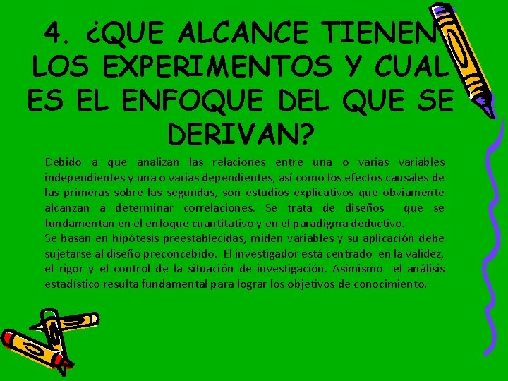 4. ¿QUE ALCANCE TIENEN LOS EXPERIMENTOS Y CUAL ES EL ENFOQUE DEL QUE SE