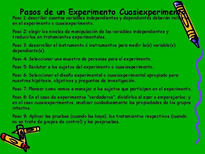 Pasos de un Experimento Cuasiexperimento Paso 1: describir cuantas variables independientes y dependientes deberán