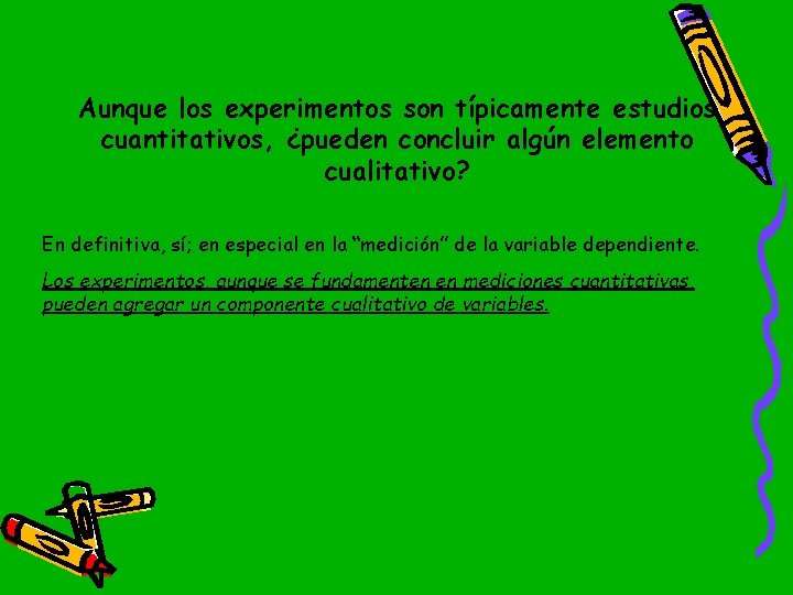 Aunque los experimentos son típicamente estudios cuantitativos, ¿pueden concluir algún elemento cualitativo? En definitiva,