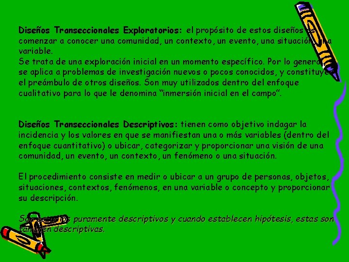 Diseños Transeccionales Exploratorios: el propósito de estos diseños es comenzar a conocer una comunidad,