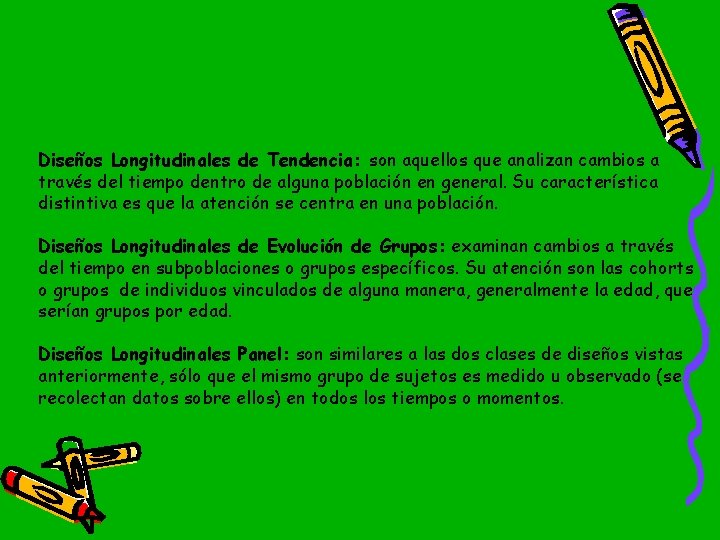 Diseños Longitudinales de Tendencia: son aquellos que analizan cambios a través del tiempo dentro