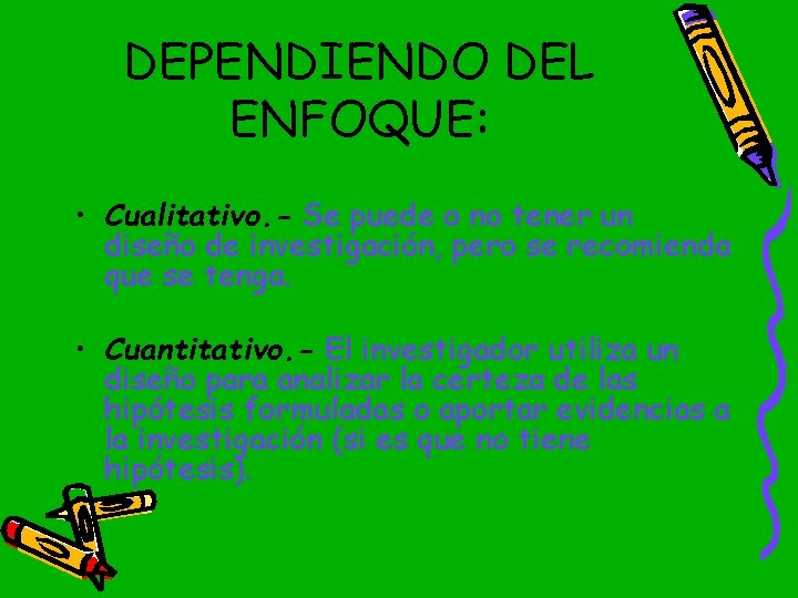 DEPENDIENDO DEL ENFOQUE: • Cualitativo. - Se puede o no tener un diseño de