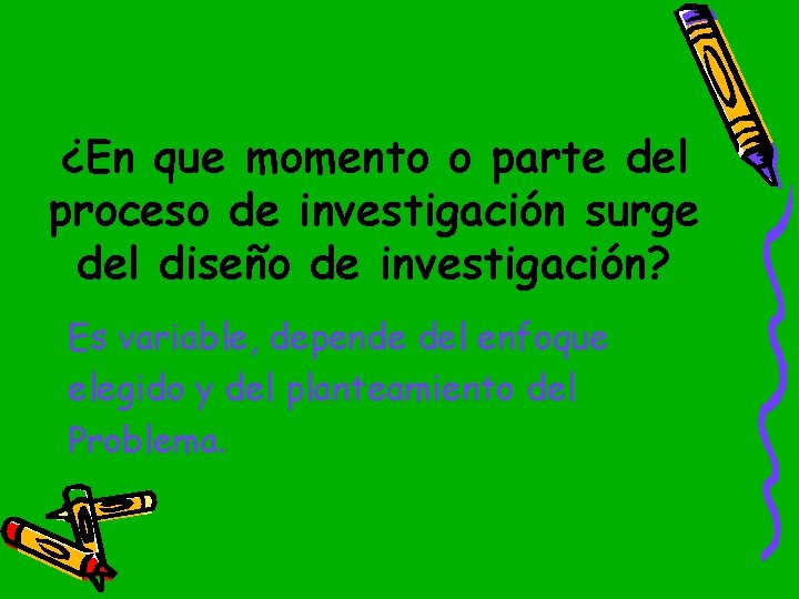 ¿En que momento o parte del proceso de investigación surge del diseño de investigación?