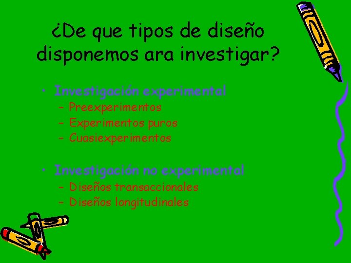 ¿De que tipos de diseño disponemos ara investigar? • Investigación experimental – Preexperimentos –