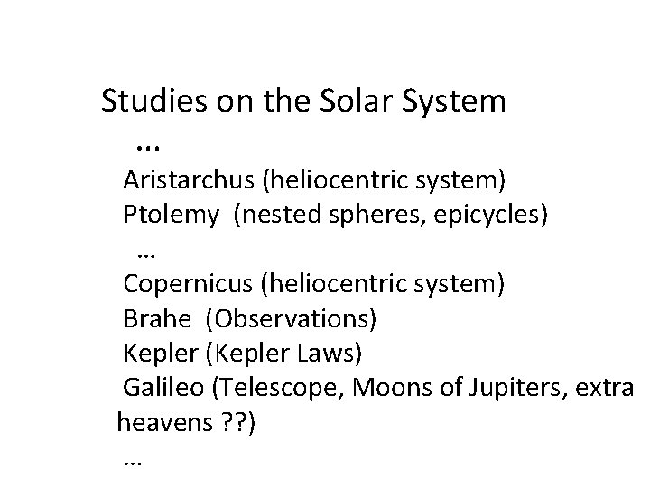 Studies on the Solar System … Aristarchus (heliocentric system) Ptolemy (nested spheres, epicycles) …