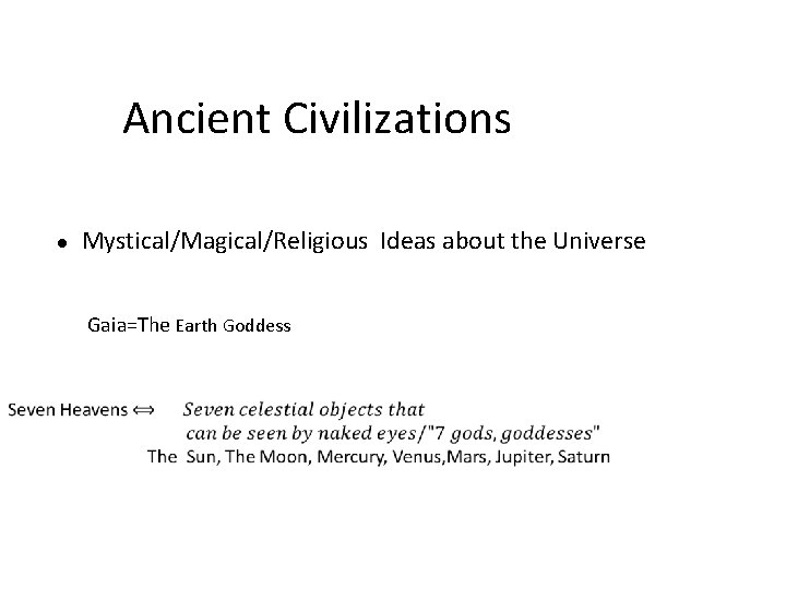 Ancient Civilizations ● Mystical/Magical/Religious Ideas about the Universe Gaia=The Earth Goddess 