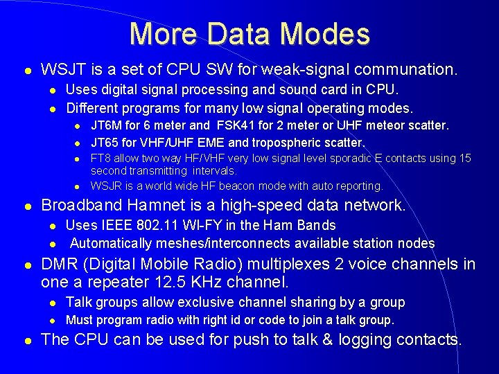 More Data Modes WSJT is a set of CPU SW for weak-signal communation. Uses