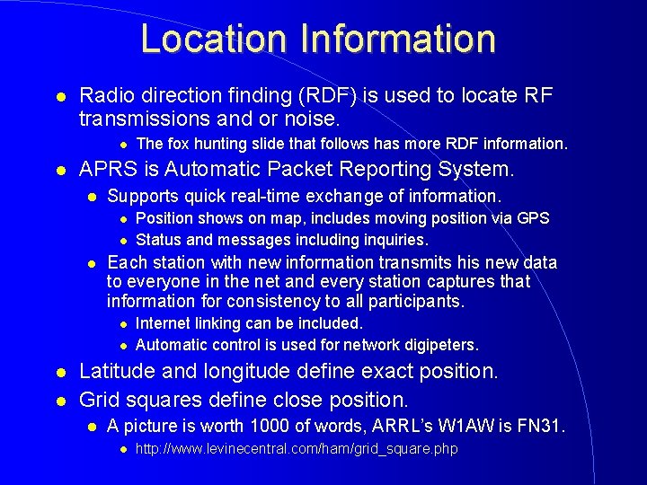 Location Information Radio direction finding (RDF) is used to locate RF transmissions and or