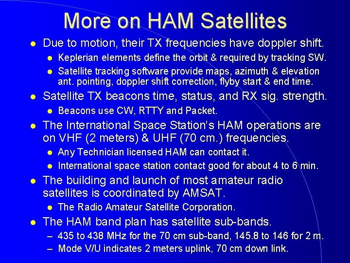 More on HAM Satellites Due to motion, their TX frequencies have doppler shift. Satellite