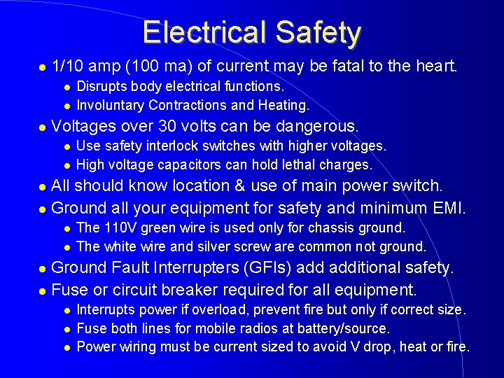 Electrical Safety 1/10 amp (100 ma) of current may be fatal to the heart.