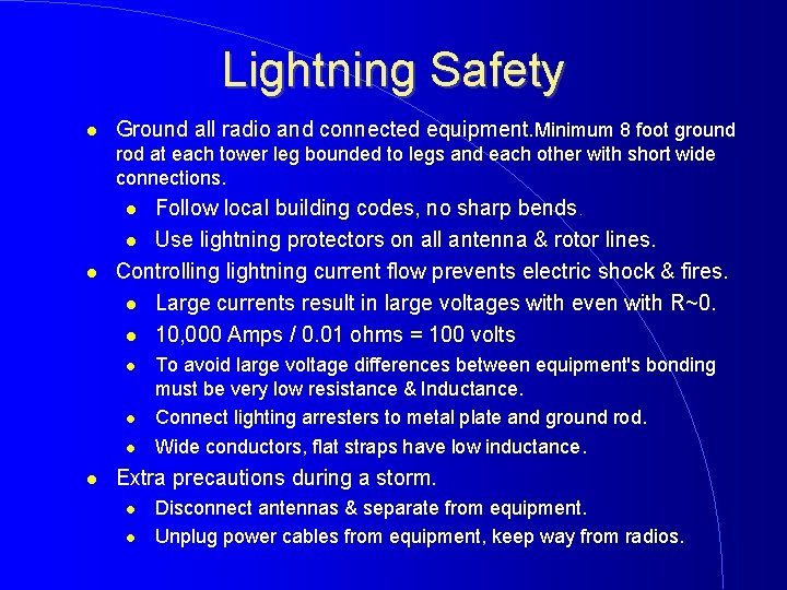 Lightning Safety Ground all radio and connected equipment. Minimum 8 foot ground rod at