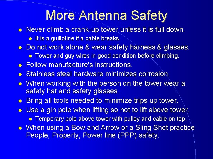 More Antenna Safety Never climb a crank-up tower unless it is full down. Do