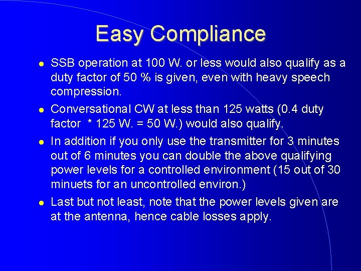 Easy Compliance SSB operation at 100 W. or less would also qualify as a