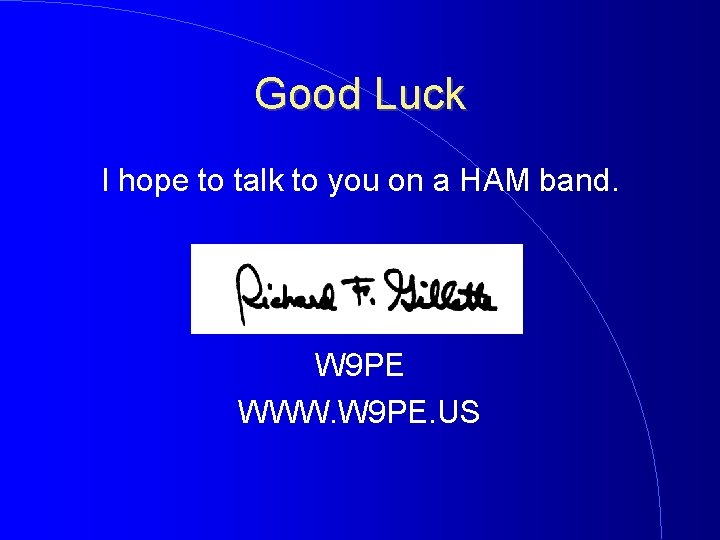 Good Luck I hope to talk to you on a HAM band. W 9