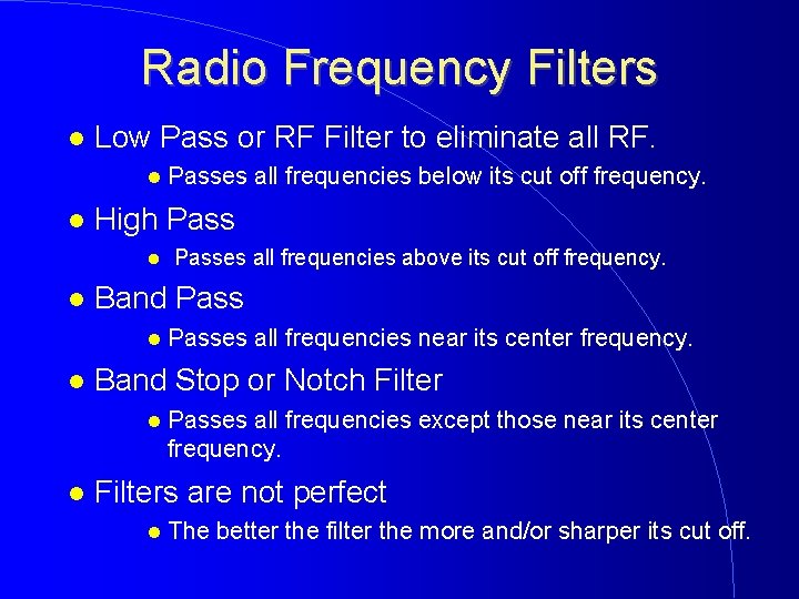 Radio Frequency Filters Low Pass or RF Filter to eliminate all RF. High Passes