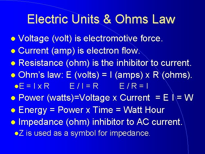 Electric Units & Ohms Law Voltage (volt) is electromotive force. Current (amp) is electron