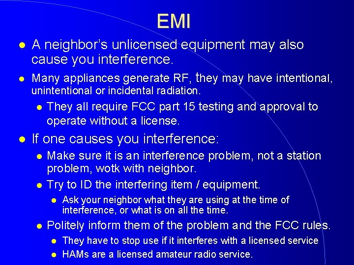 EMI A neighbor’s unlicensed equipment may also cause you interference. Many appliances generate RF,