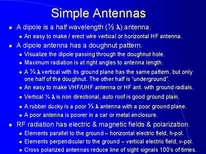 Simple Antennas A dipole is a half wavelength (½ ) antenna. A dipole antenna