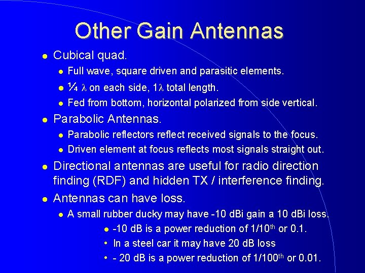 Other Gain Antennas Cubical quad. Full wave, square driven and parasitic elements. ¼ on