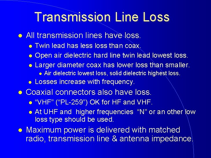 Transmission Line Loss All transmission lines have loss. Twin lead has less loss than