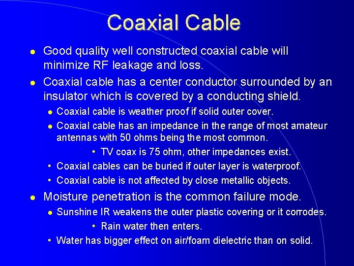 Coaxial Cable Good quality well constructed coaxial cable will minimize RF leakage and loss.