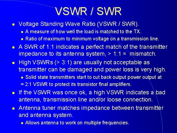 VSWR / SWR Voltage Standing Wave Ratio (VSWR / SWR). A measure of how