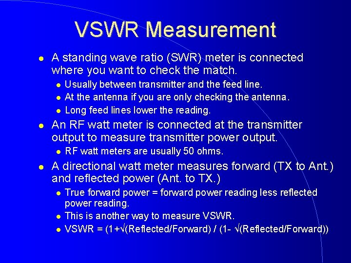 VSWR Measurement A standing wave ratio (SWR) meter is connected where you want to