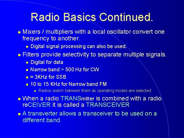 Radio Basics Continued. Mixers / multipliers with a local oscillator convert one frequency to