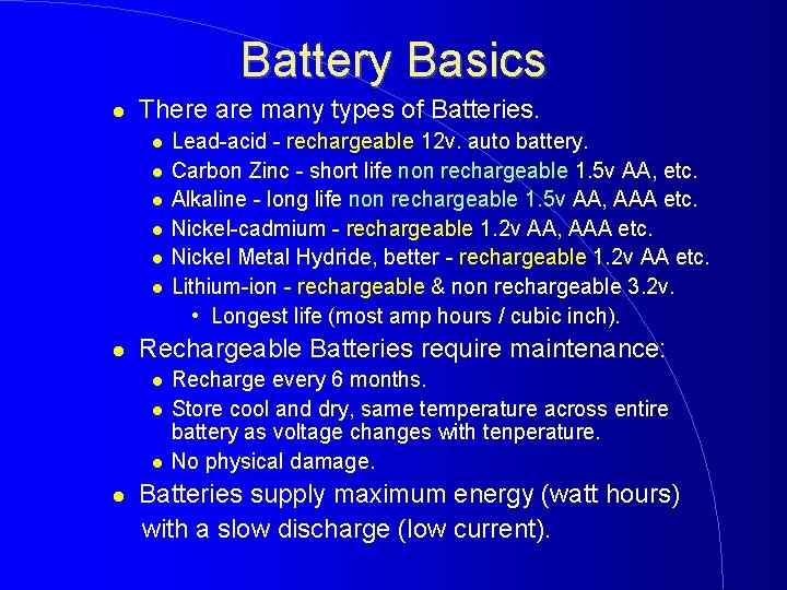 Battery Basics There are many types of Batteries. Rechargeable Batteries require maintenance: Lead-acid -